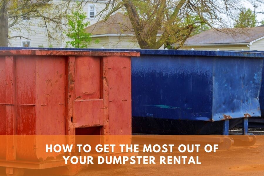 How to Get the Most Out of Your Dumpster Rental